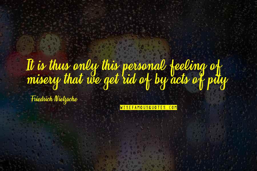 Scamps Quotes By Friedrich Nietzsche: It is thus only this personal feeling of Scamps Quotes By Friedrich Nietzsche: It is thus only this personal feeling of