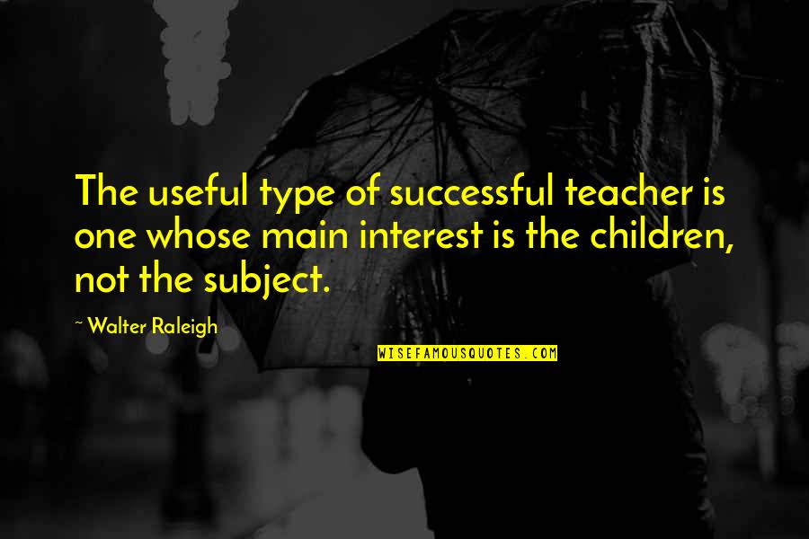 Scandal In Belgravia Quotes By Walter Raleigh: The useful type of successful teacher is one