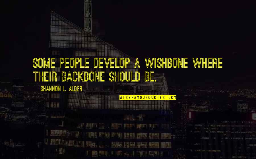 Scandal Truth Or Consequences Quotes By Shannon L. Alder: Some people develop a wishbone where their backbone