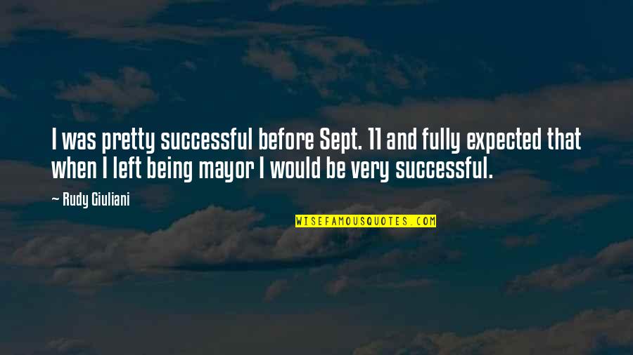 Scandaleyes Quotes By Rudy Giuliani: I was pretty successful before Sept. 11 and Scandaleyes Quotes By Rudy Giuliani: I was pretty successful before Sept. 11 and