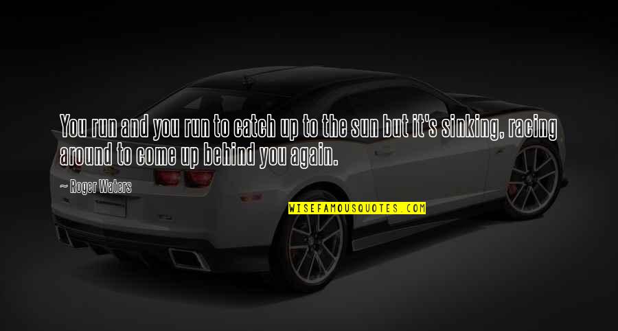 Scandalized Dog Quotes By Roger Waters: You run and you run to catch up