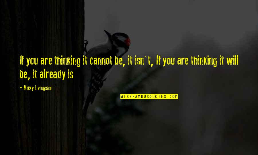 Scandalized Meme Quotes By Micky Livingston: If you are thinking it cannot be, it