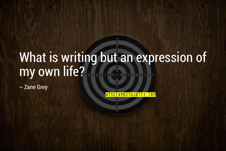 Scandalized Meme Quotes By Zane Grey: What is writing but an expression of my