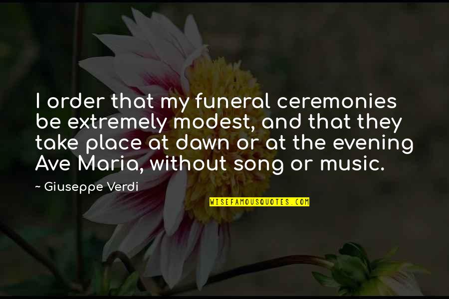 Scandalizing Quotes By Giuseppe Verdi: I order that my funeral ceremonies be extremely