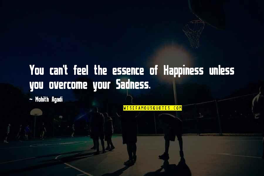 Scandalizing Quotes By Mohith Agadi: You can't feel the essence of Happiness unless