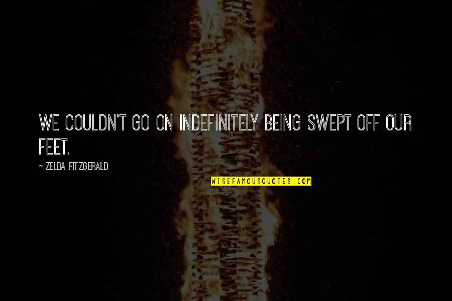 Scandalmonger Book Quotes By Zelda Fitzgerald: We couldn't go on indefinitely being swept off