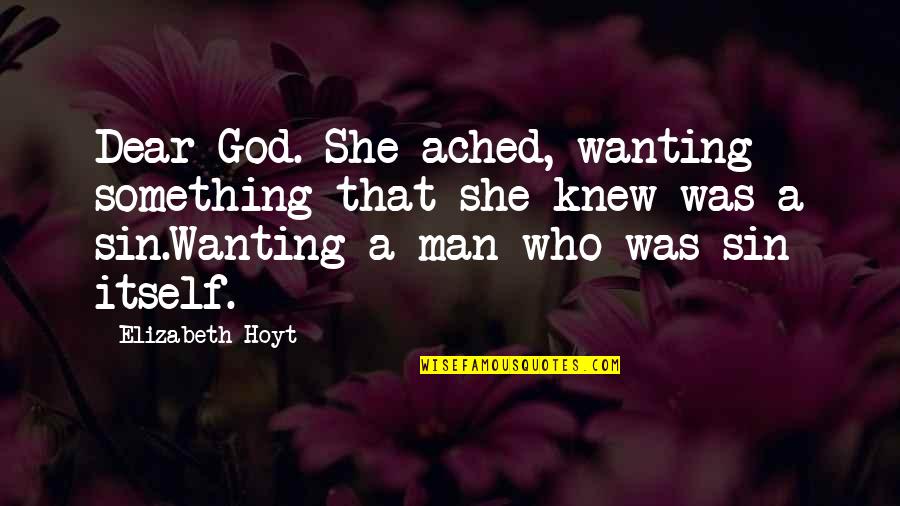 Scandalous Desires Quotes By Elizabeth Hoyt: Dear God. She ached, wanting something that she Scandalous Desires Quotes By Elizabeth Hoyt: Dear God. She ached, wanting something that she
