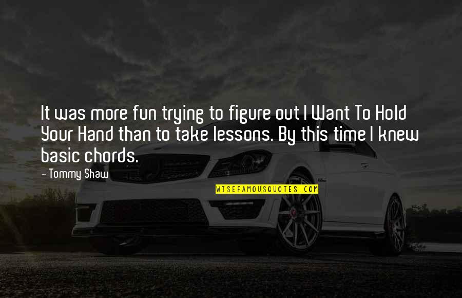 Scandalous Desires Quotes By Tommy Shaw: It was more fun trying to figure out Scandalous Desires Quotes By Tommy Shaw: It was more fun trying to figure out