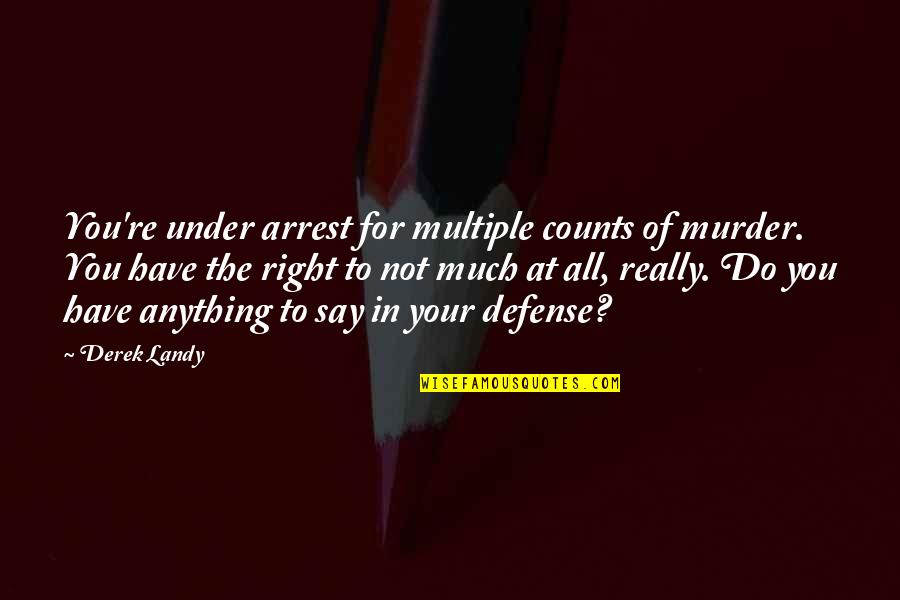 Scandalous Lovers Quotes By Derek Landy: You're under arrest for multiple counts of murder. Scandalous Lovers Quotes By Derek Landy: You're under arrest for multiple counts of murder.