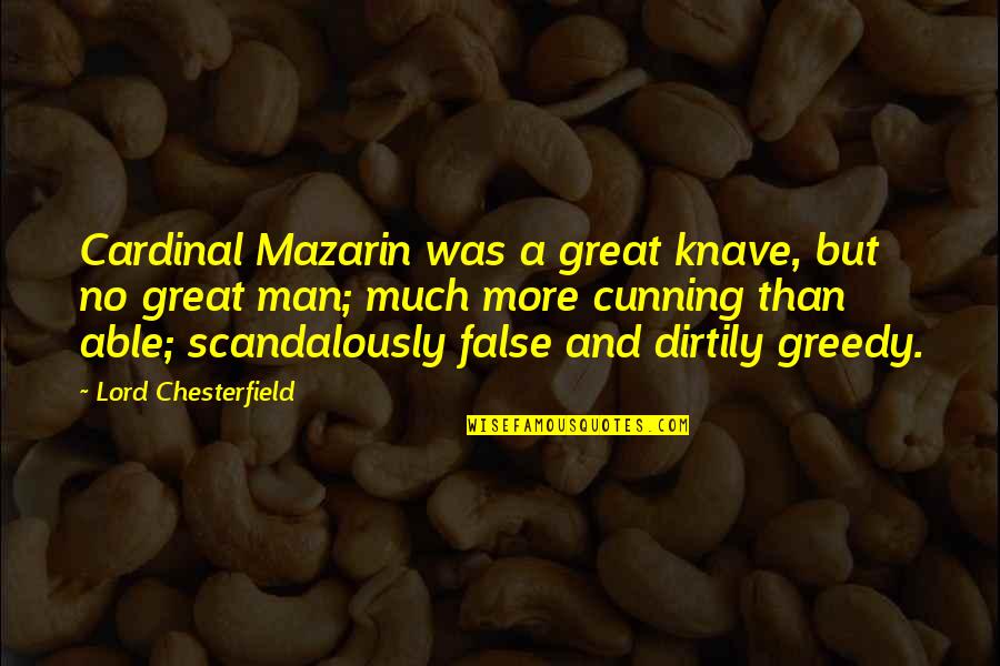 Scandalously Quotes By Lord Chesterfield: Cardinal Mazarin was a great knave, but no