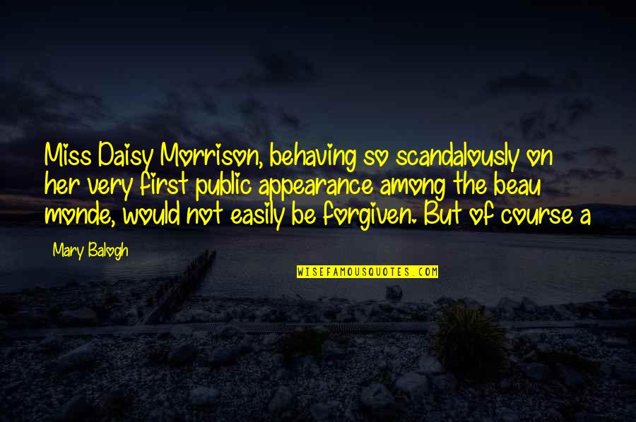 Scandalously Quotes By Mary Balogh: Miss Daisy Morrison, behaving so scandalously on her