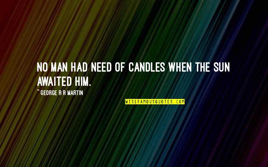 Scandalplagued Quotes By George R R Martin: No man had need of candles when the