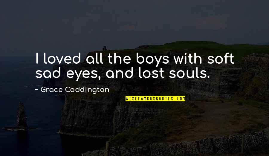 Scandals Of Classic Hollywood Quotes By Grace Coddington: I loved all the boys with soft sad Scandals Of Classic Hollywood Quotes By Grace Coddington: I loved all the boys with soft sad