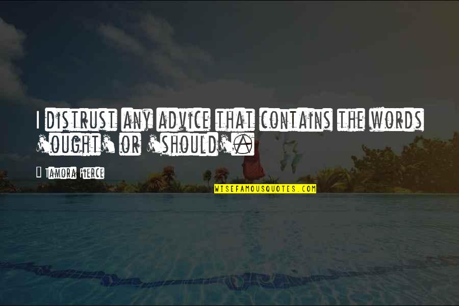 Scandals Saloon Quotes By Tamora Pierce: I distrust any advice that contains the words