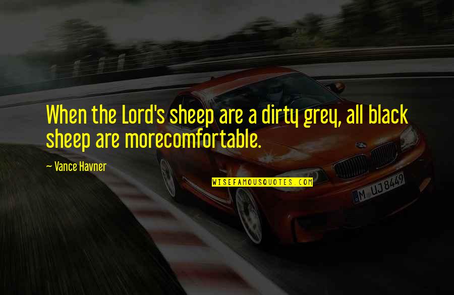 Scandals Saloon Quotes By Vance Havner: When the Lord's sheep are a dirty grey,