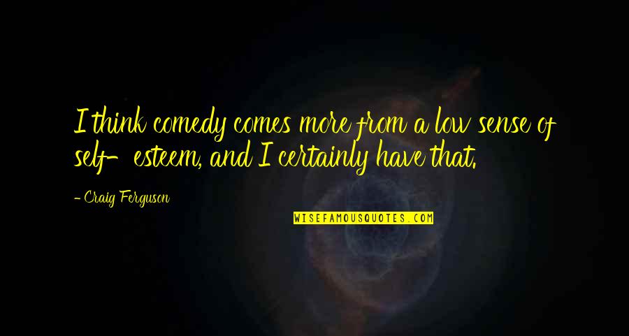 Scandinavian Prayer Childbirth Quotes By Craig Ferguson: I think comedy comes more from a low Scandinavian Prayer Childbirth Quotes By Craig Ferguson: I think comedy comes more from a low