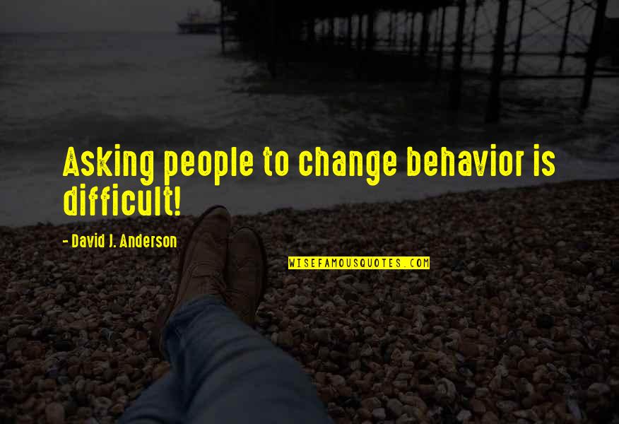 Scandinavians Quotes By David J. Anderson: Asking people to change behavior is difficult!