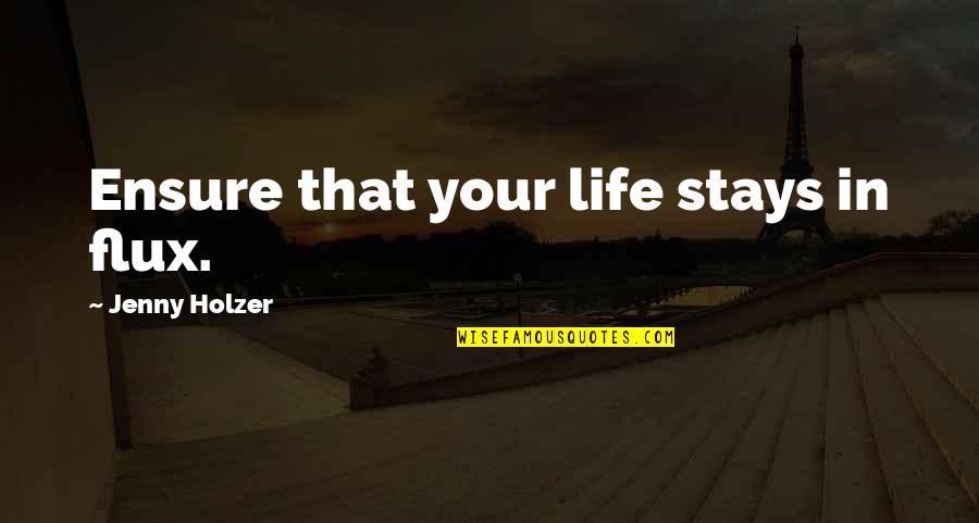 Scandinavians Quotes By Jenny Holzer: Ensure that your life stays in flux.