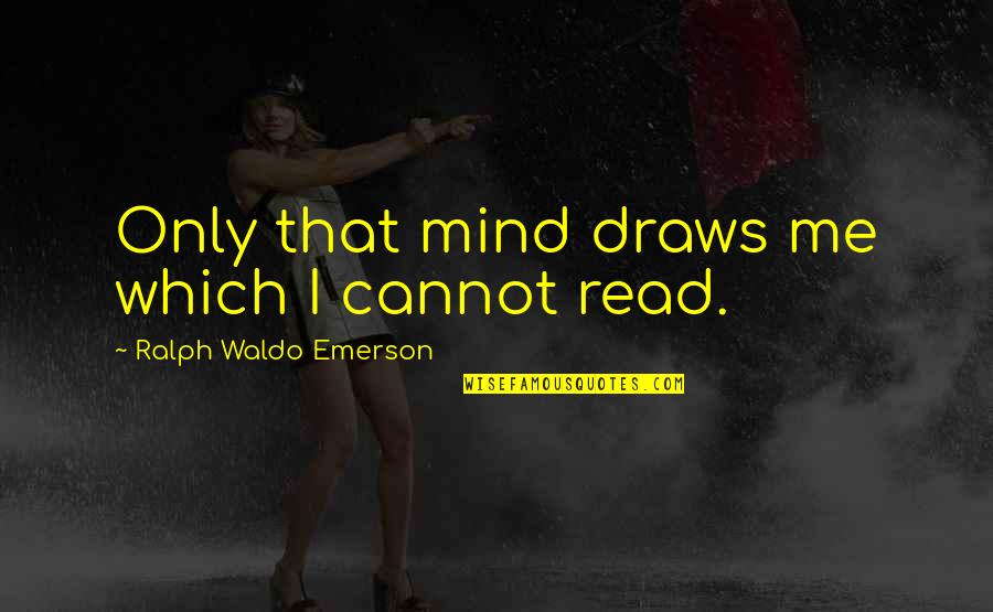 Scandinavians Quotes By Ralph Waldo Emerson: Only that mind draws me which I cannot