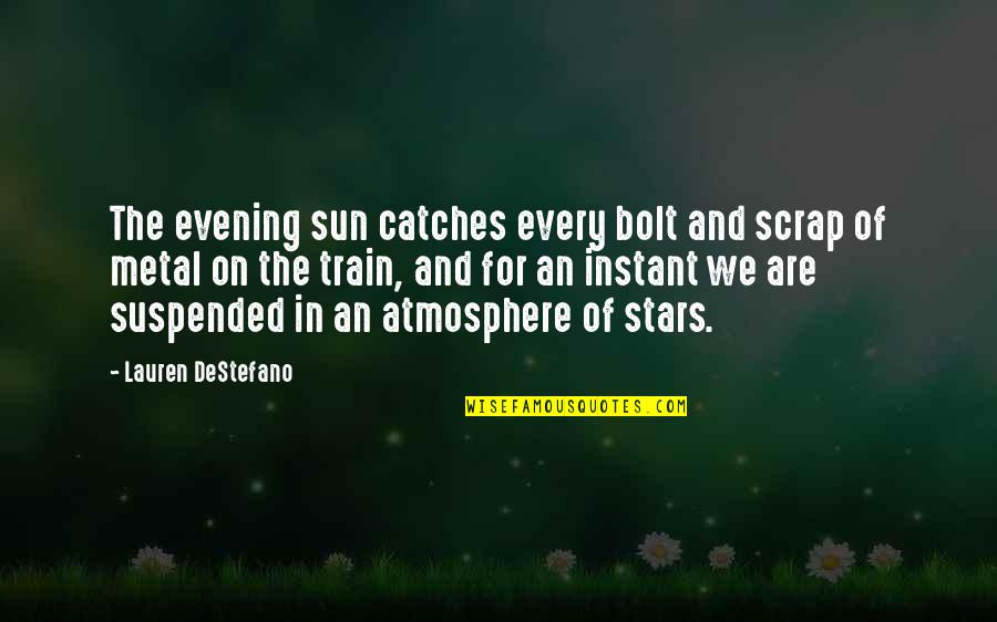 Scandlines Quotes By Lauren DeStefano: The evening sun catches every bolt and scrap Scandlines Quotes By Lauren DeStefano: The evening sun catches every bolt and scrap