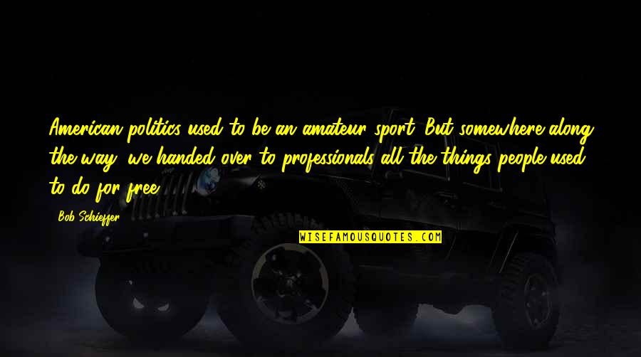 Scandolara Zero Quotes By Bob Schieffer: American politics used to be an amateur sport. Scandolara Zero Quotes By Bob Schieffer: American politics used to be an amateur sport.