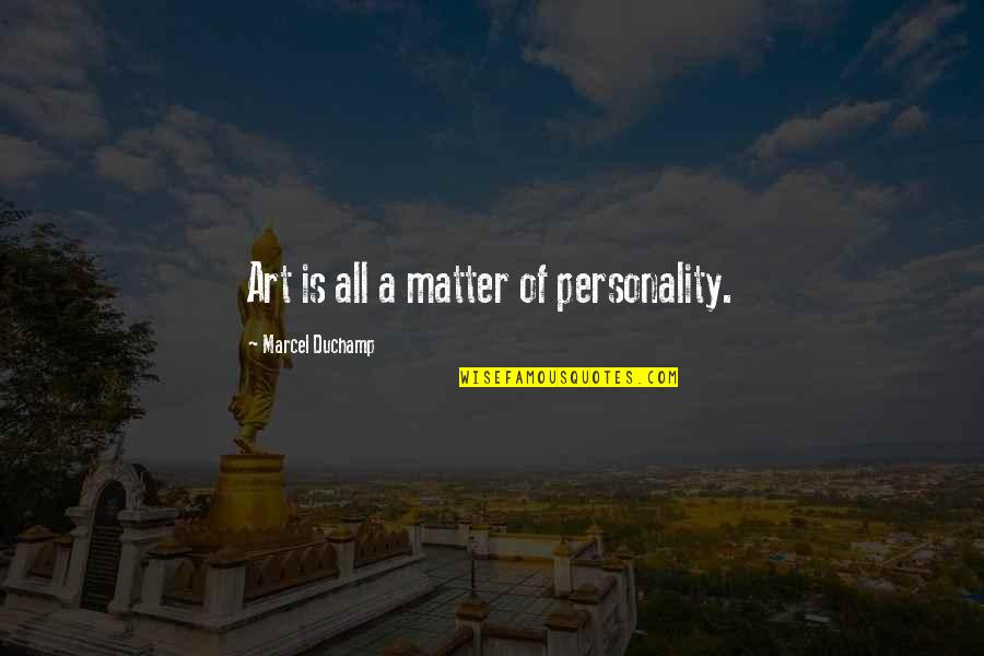 Scandrett Endorsements Quotes By Marcel Duchamp: Art is all a matter of personality. Scandrett Endorsements Quotes By Marcel Duchamp: Art is all a matter of personality.