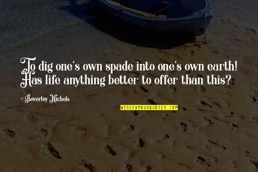 Scandrick Eagles Quotes By Beverley Nichols: To dig one's own spade into one's own Scandrick Eagles Quotes By Beverley Nichols: To dig one's own spade into one's own