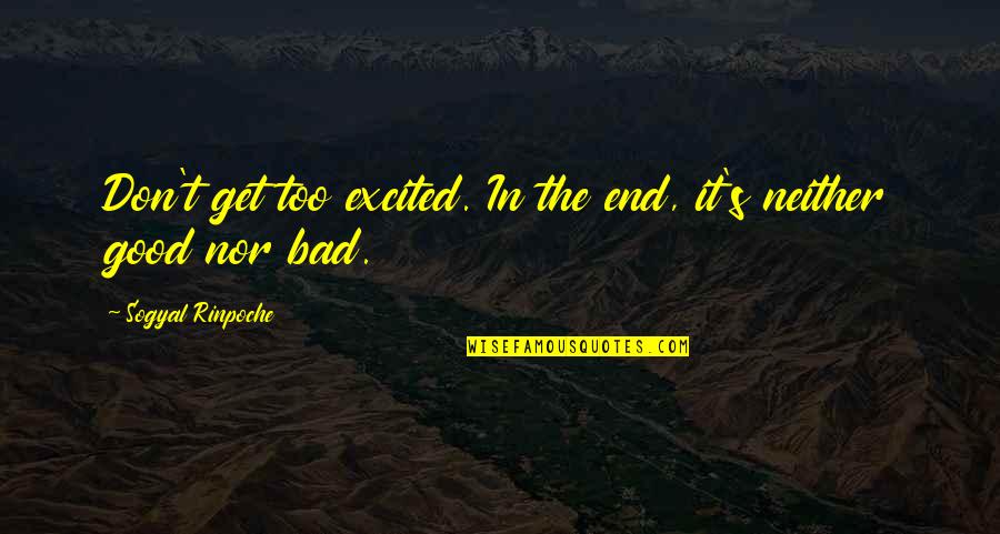 Scandrick Eagles Quotes By Sogyal Rinpoche: Don't get too excited. In the end, it's Scandrick Eagles Quotes By Sogyal Rinpoche: Don't get too excited. In the end, it's