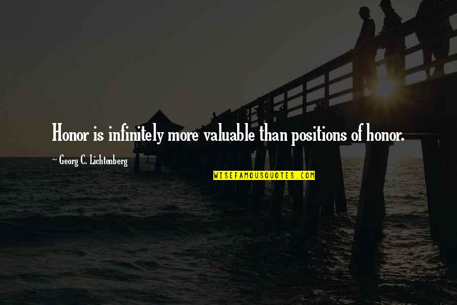 Scandurra Studio Quotes By Georg C. Lichtenberg: Honor is infinitely more valuable than positions of Scandurra Studio Quotes By Georg C. Lichtenberg: Honor is infinitely more valuable than positions of