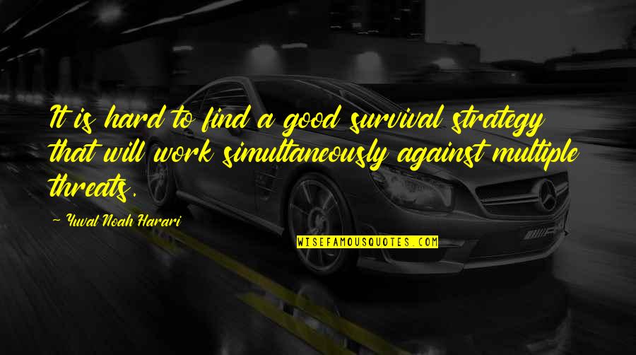 Scanguard Quotes By Yuval Noah Harari: It is hard to find a good survival