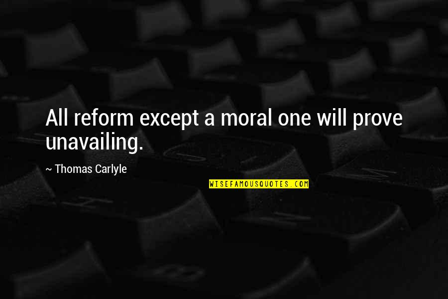 Scanguards Quotes By Thomas Carlyle: All reform except a moral one will prove Scanguards Quotes By Thomas Carlyle: All reform except a moral one will prove