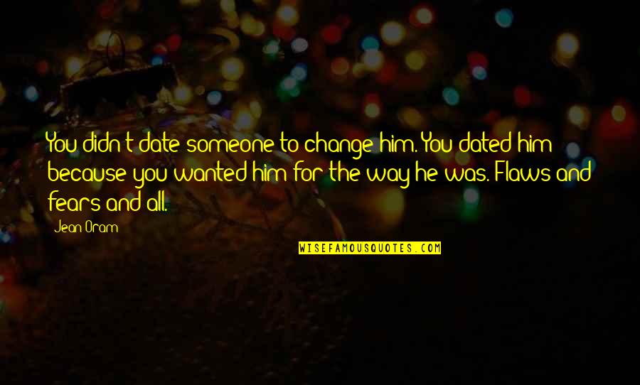 Scanlan Photography Quotes By Jean Oram: You didn't date someone to change him. You