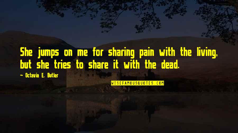 Scanlans Big Quotes By Octavia E. Butler: She jumps on me for sharing pain with Scanlans Big Quotes By Octavia E. Butler: She jumps on me for sharing pain with