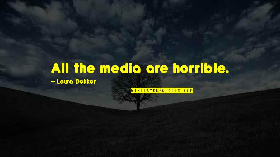 Scanning Electron Quotes By Laura Dekker: All the media are horrible.