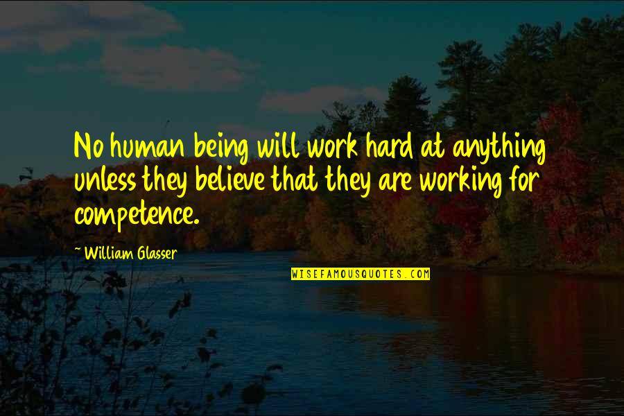 Scanning Tunneling Quotes By William Glasser: No human being will work hard at anything