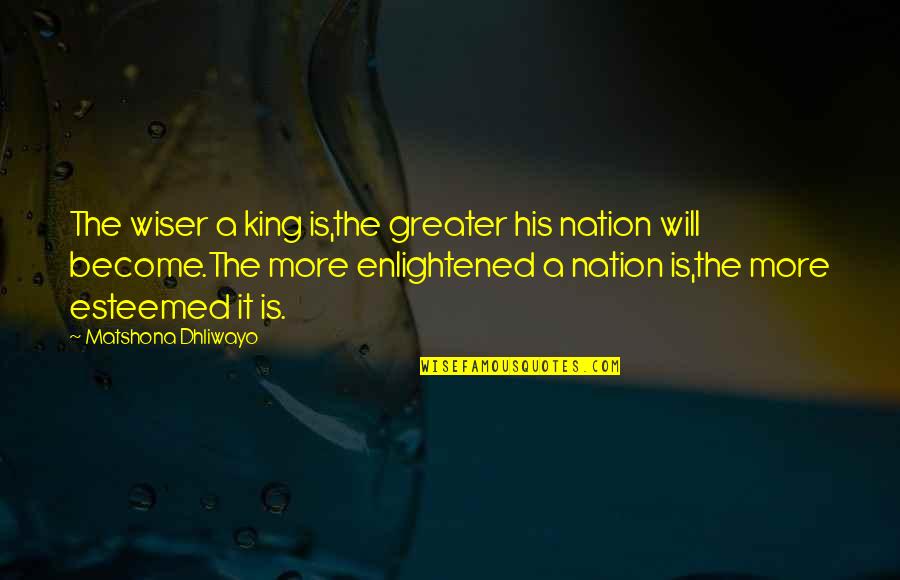 Scansion Latin Quotes By Matshona Dhliwayo: The wiser a king is,the greater his nation