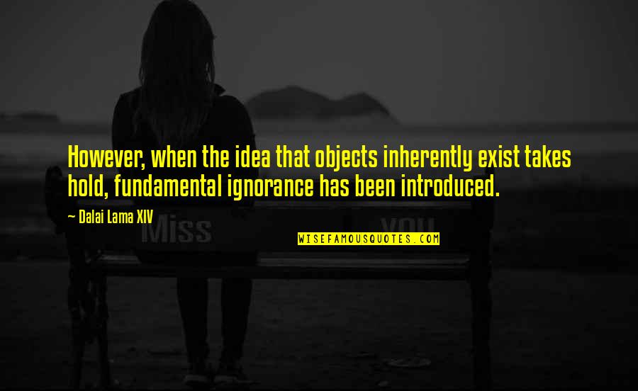 Scansione Oggi Quotes By Dalai Lama XIV: However, when the idea that objects inherently exist Scansione Oggi Quotes By Dalai Lama XIV: However, when the idea that objects inherently exist