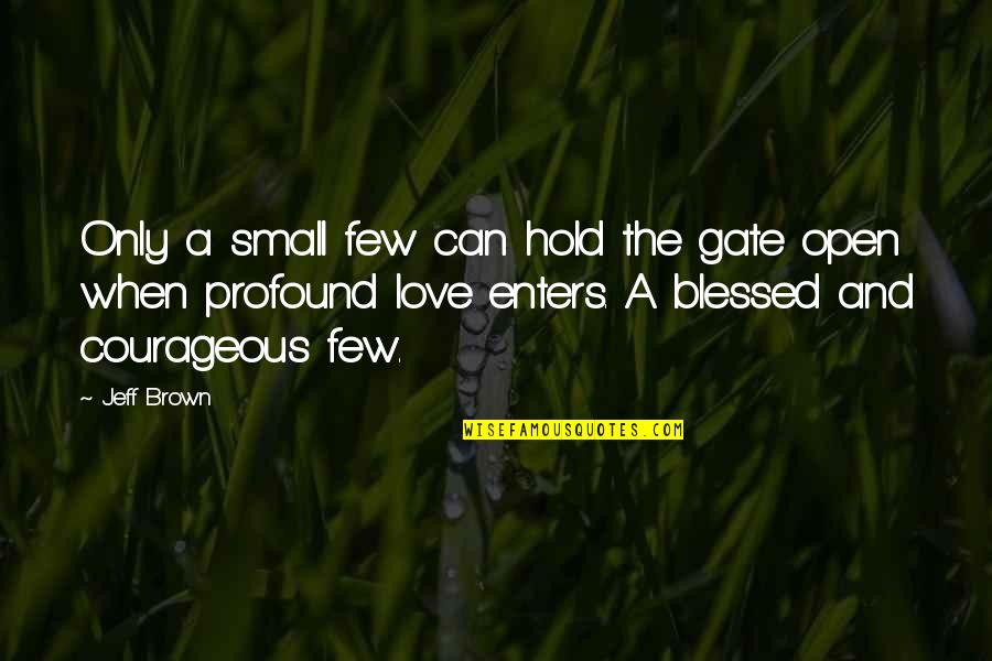 Scansione Oggi Quotes By Jeff Brown: Only a small few can hold the gate Scansione Oggi Quotes By Jeff Brown: Only a small few can hold the gate
