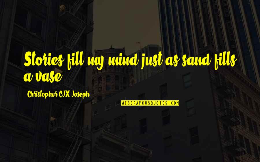 Scantiness Quotes By Christopher CJX Joseph: Stories fill my mind just as sand fills