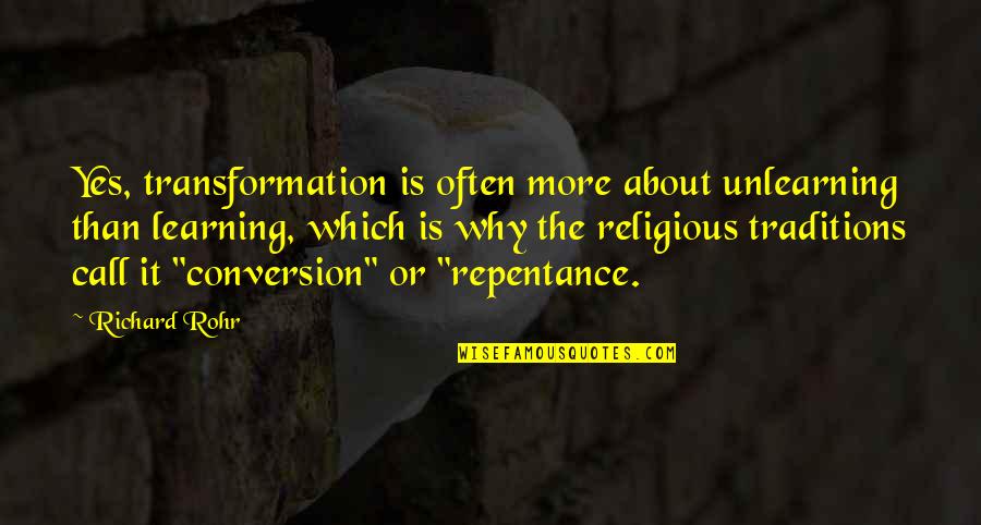 Scantrons Quotes By Richard Rohr: Yes, transformation is often more about unlearning than Scantrons Quotes By Richard Rohr: Yes, transformation is often more about unlearning than