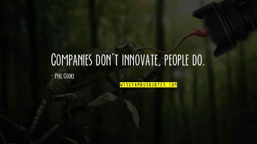 Scanty And Kneesocks Quotes By Phil Cooke: Companies don't innovate, people do. Scanty And Kneesocks Quotes By Phil Cooke: Companies don't innovate, people do.