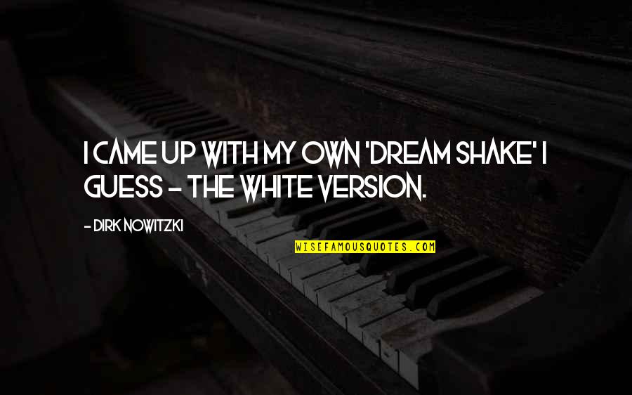 Scanziani 2004 Quotes By Dirk Nowitzki: I came up with my own 'Dream Shake'