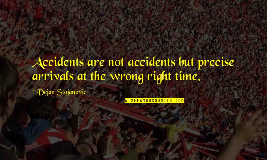 Scanzillo Construction Quotes By Dejan Stojanovic: Accidents are not accidents but precise arrivals at Scanzillo Construction Quotes By Dejan Stojanovic: Accidents are not accidents but precise arrivals at