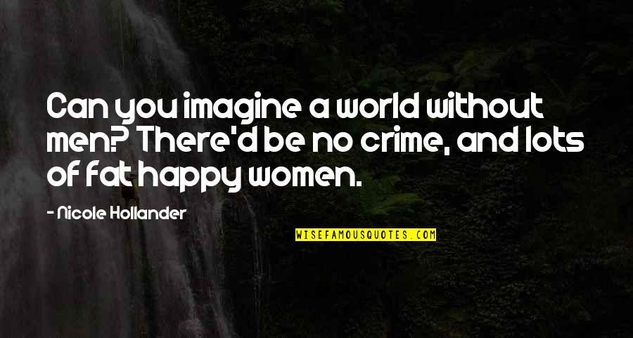 Scanzillo Construction Quotes By Nicole Hollander: Can you imagine a world without men? There'd Scanzillo Construction Quotes By Nicole Hollander: Can you imagine a world without men? There'd