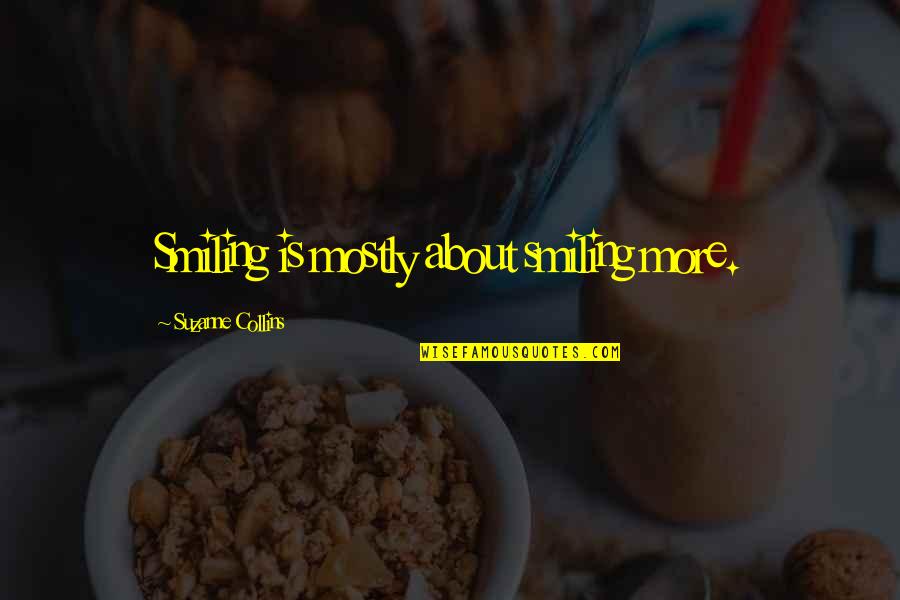 Scanzillo Construction Quotes By Suzanne Collins: Smiling is mostly about smiling more. Scanzillo Construction Quotes By Suzanne Collins: Smiling is mostly about smiling more.