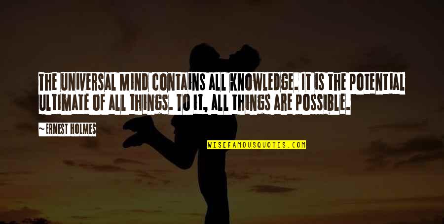 Scaoileadh Quotes By Ernest Holmes: The universal Mind contains all knowledge. It is Scaoileadh Quotes By Ernest Holmes: The universal Mind contains all knowledge. It is