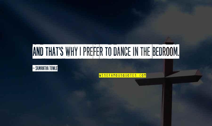 Scaoileadh Quotes By Samantha Towle: And that's why I prefer to dance in Scaoileadh Quotes By Samantha Towle: And that's why I prefer to dance in
