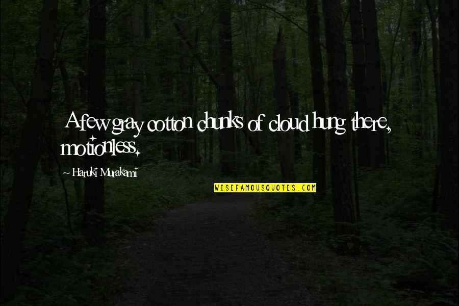 Scapa Scotch Quotes By Haruki Murakami: A few gray cotton chunks of cloud hung Scapa Scotch Quotes By Haruki Murakami: A few gray cotton chunks of cloud hung