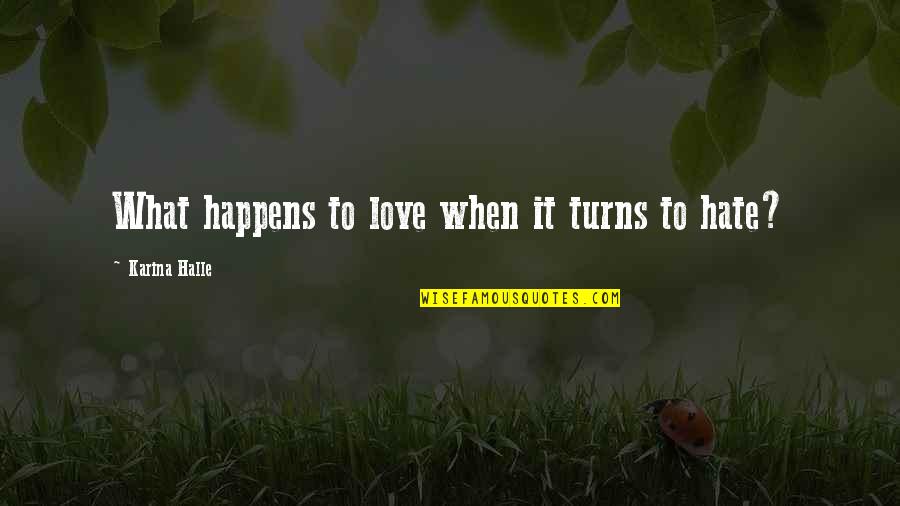 Scapa Tapes Quotes By Karina Halle: What happens to love when it turns to