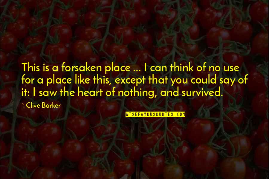 Scape Quotes By Clive Barker: This is a forsaken place ... I can